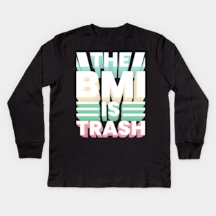 The BMI is trash Kids Long Sleeve T-Shirt